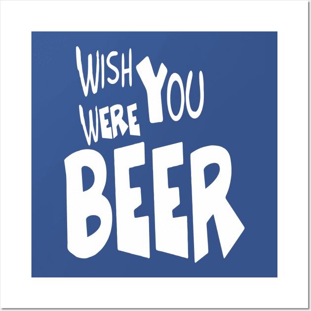 Wish You Were Beer Drink Team | Bar Crawl Shirt Wall Art by Bersama Star